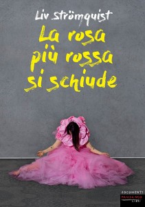 Una lettura per tutti:Liv StrömquistLa rosa più rossa si schiude